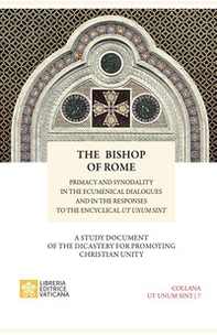 The bishop of Rome. Primacy and synodality in the ecumenical dialogues and in the responses to encyclical Sintut unum - Librerie.coop