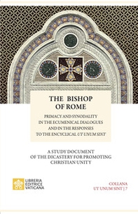 The bishop of Rome. Primacy and synodality in the ecumenical dialogues and in the responses to encyclical Sintut unum - Librerie.coop