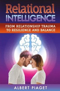 Relational intelligence. From relationship trauma to resilience and balance - Librerie.coop