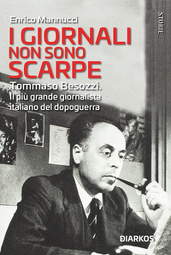 I giornali non sono scarpe. Tommaso Besozzi. Il più grande giornalista italiano del dopoguerra - Librerie.coop I giornali non sono scarpe. Tommaso Besozzi. Il più grande giornalista italiano del dopoguerra - Librerie.coop