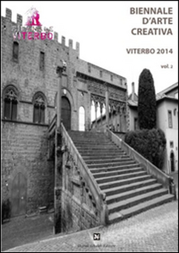Biennale d'arte creativa Viterbo 2014 - Vol. 2 - Librerie.coop Biennale d'arte creativa Viterbo 2014 - Vol. 2 - Librerie.coop