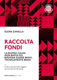 Raccolta fondi. La buona causa non basta più. Bisogna essere bravi, tecnicamente bravi - Librerie.coop Raccolta fondi. La buona causa non basta più. Bisogna essere bravi, tecnicamente bravi - Librerie.coop