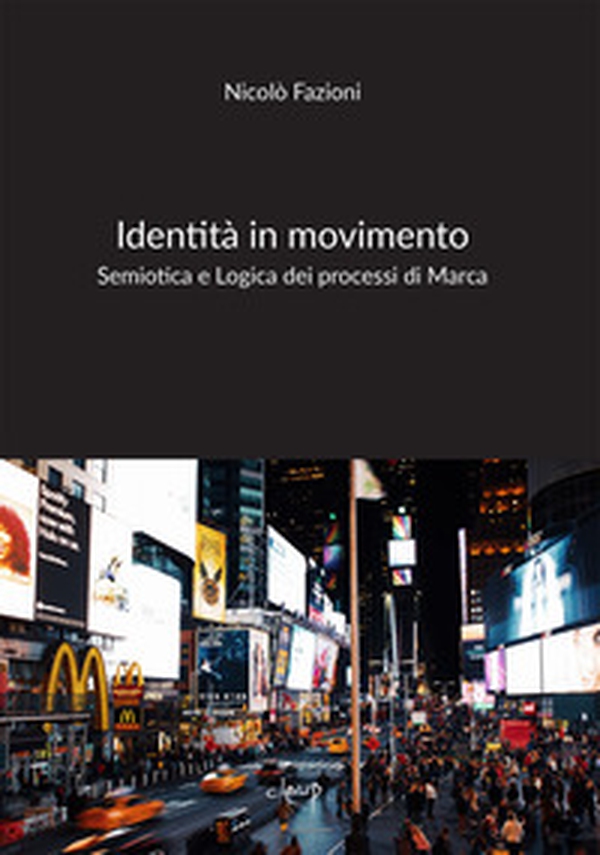 Identità in movimento. Semiotica e Logica dei processi di Marca - Librerie.coop Identità in movimento. Semiotica e Logica dei processi di Marca - Librerie.coop