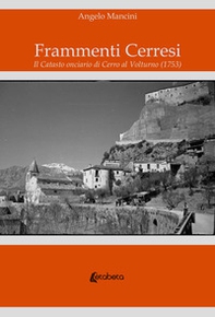 Frammenti Cerresi. Il Catasto onciario di Cerro al Volturno (1753) - Librerie.coop