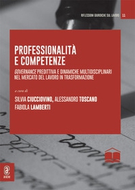 Professionalità e competenze. Governance predittiva e dinamiche multidisciplinari nel mercato del lavoro in trasformazione - Librerie.coop