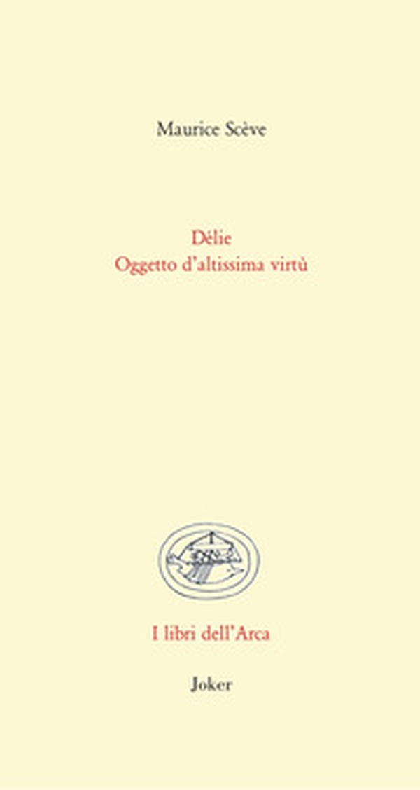 Délie. Oggetto di altissima virtù. Testo francese a fronte - Librerie.coop Délie. Oggetto di altissima virtù. Testo francese a fronte - Librerie.coop