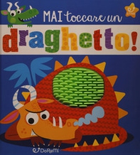 Mai toccare un draghetto! Mostrilli & Co - Librerie.coop Mai toccare un draghetto! Mostrilli & Co - Librerie.coop
