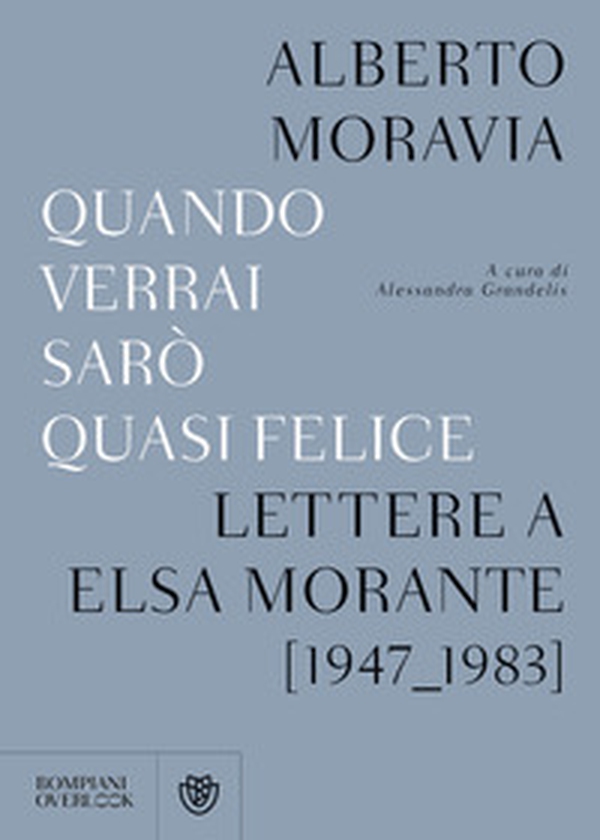 Quando verrai sarò quasi felice. Lettere a Elsa Morante (1947-1983) - Librerie.coop Quando verrai sarò quasi felice. Lettere a Elsa Morante (1947-1983) - Librerie.coop