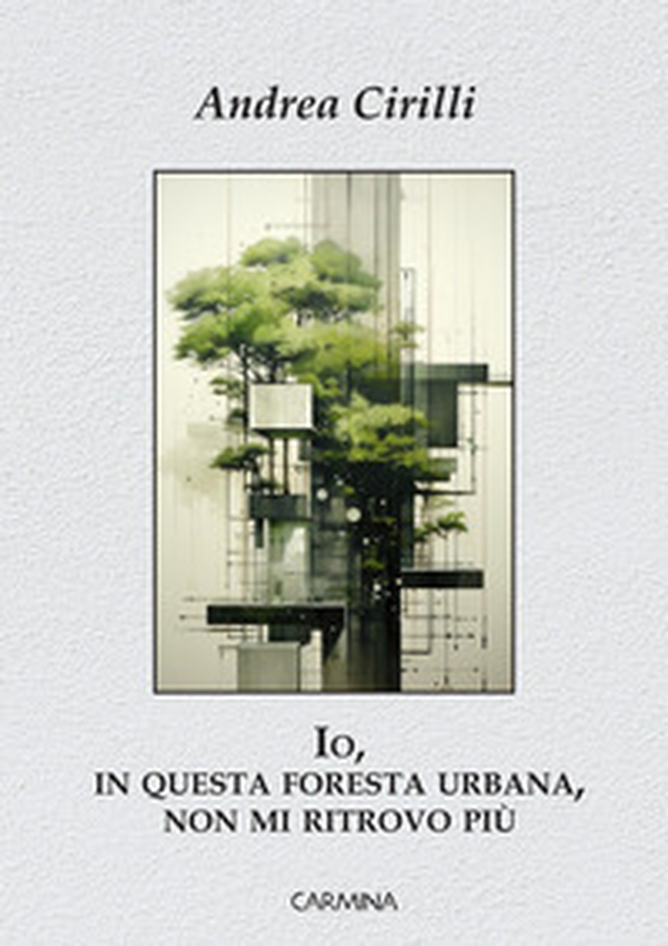 Io, in questa foresta urbana, non mi ritrovo più - Librerie.coop Io, in questa foresta urbana, non mi ritrovo più - Librerie.coop