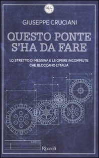 Questo ponte s'ha da fare. Lo stretto di Messina e le opere incompiute che bloccano l'Italia - Librerie.coop
