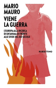 Viene la guerra. L'Europa alla ricerca di un'anima di fronte alle sfide del XXI secolo - Librerie.coop