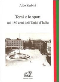 Terni e lo sport nei 150 anni dell'unità d'Italia - Librerie.coop