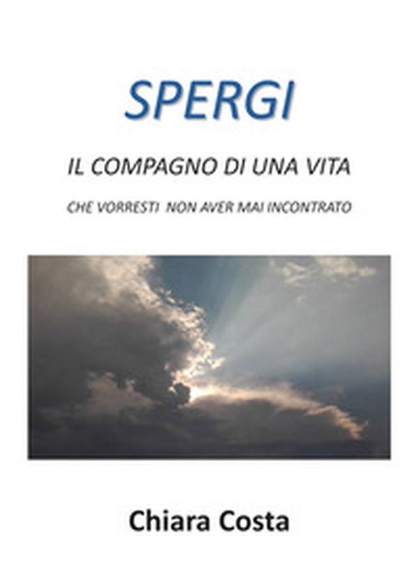 Spergi. Il compagno di una vita che vorresti non aver mai incontrato - Librerie.coop