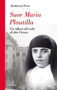 Suor Maria Plautilla. Un riflesso del volto di don Orione - Librerie.coop
