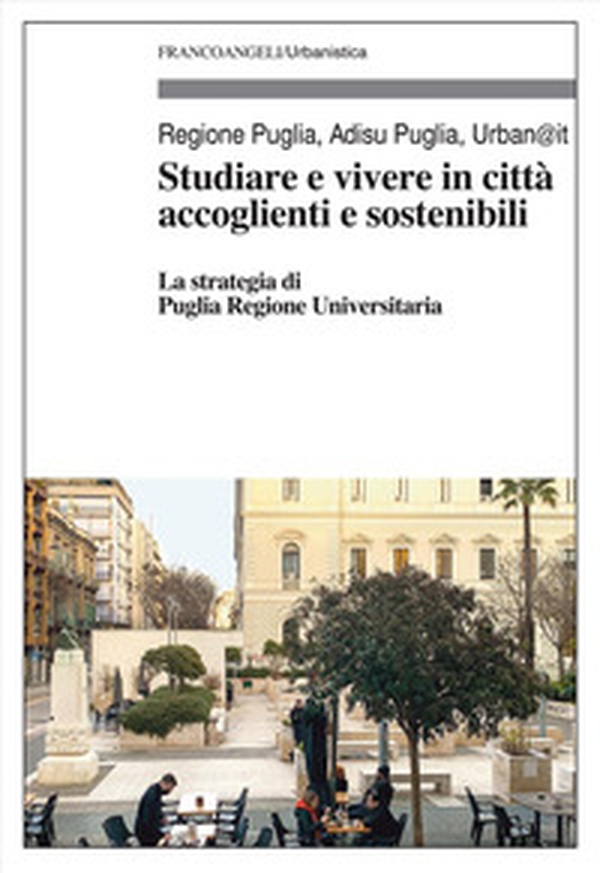 Studiare e vivere in città accoglienti e sostenibili. La strategia di Puglia Regione Universitaria - Librerie.coop Studiare e vivere in città accoglienti e sostenibili. La strategia di Puglia Regione Universitaria - Librerie.coop