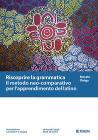 Riscoprire la grammatica. Il metodo neo-comparativo per l'apprendimento del latino - Librerie.coop