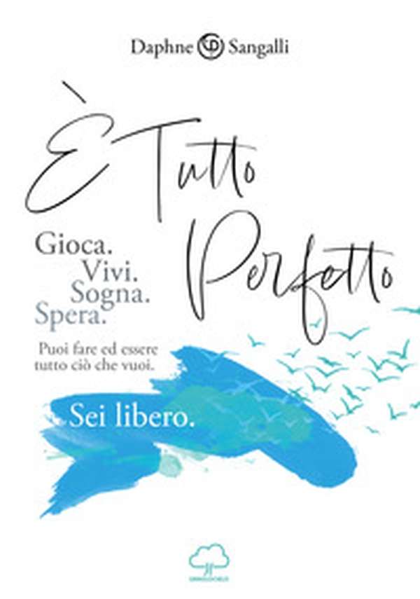 È tutto perfetto. Puoi fare ed essere tutto ciò che vuoi. Sei libero - Librerie.coop È tutto perfetto. Puoi fare ed essere tutto ciò che vuoi. Sei libero - Librerie.coop