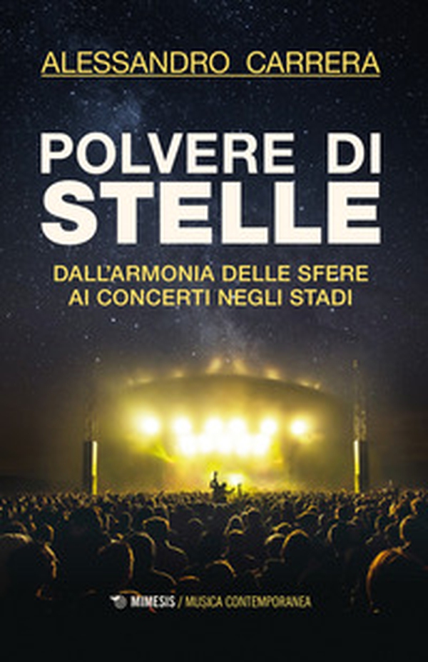 Polvere di stelle. Dall'armonia delle sfere ai concerti negli stadi - Librerie.coop Polvere di stelle. Dall'armonia delle sfere ai concerti negli stadi - Librerie.coop