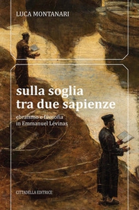 Sulla soglia tra due sapienze. Ebraismo e filosofia in Emmanuel Lévinas - Librerie.coop