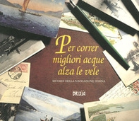 Per correr migliori acque alza le vele. Ricordi della navigazione sebina - Librerie.coop