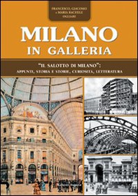 Milano in Galleria. «Il salotto di Milano». Appunti, storia e storie, curiosità, letteratura - Librerie.coop