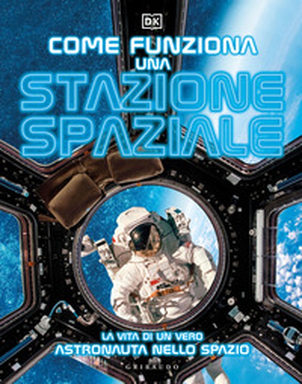 Come funziona una stazione spaziale. La vita di un vero astronauta nello spazio - Librerie.coop Come funziona una stazione spaziale. La vita di un vero astronauta nello spazio - Librerie.coop