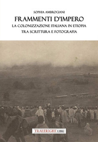 Frammenti d'impero. La colonizzazione italiana in Etiopia tra scrittura e fotografia - Librerie.coop