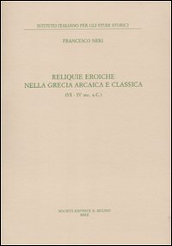 Reliquie eroiche nella Grecia arcaica e classica (VI-IV sec. a. C.) - Librerie.coop Reliquie eroiche nella Grecia arcaica e classica (VI-IV sec. a. C.) - Librerie.coop