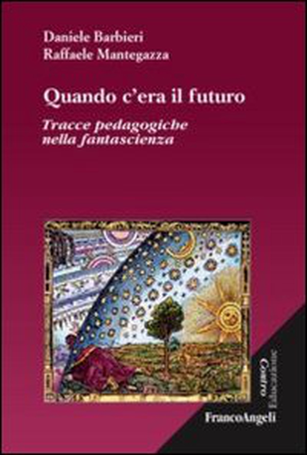 Quando c'era il futuro. Tracce pedagogiche nella fantascienza - Librerie.coop Quando c'era il futuro. Tracce pedagogiche nella fantascienza - Librerie.coop
