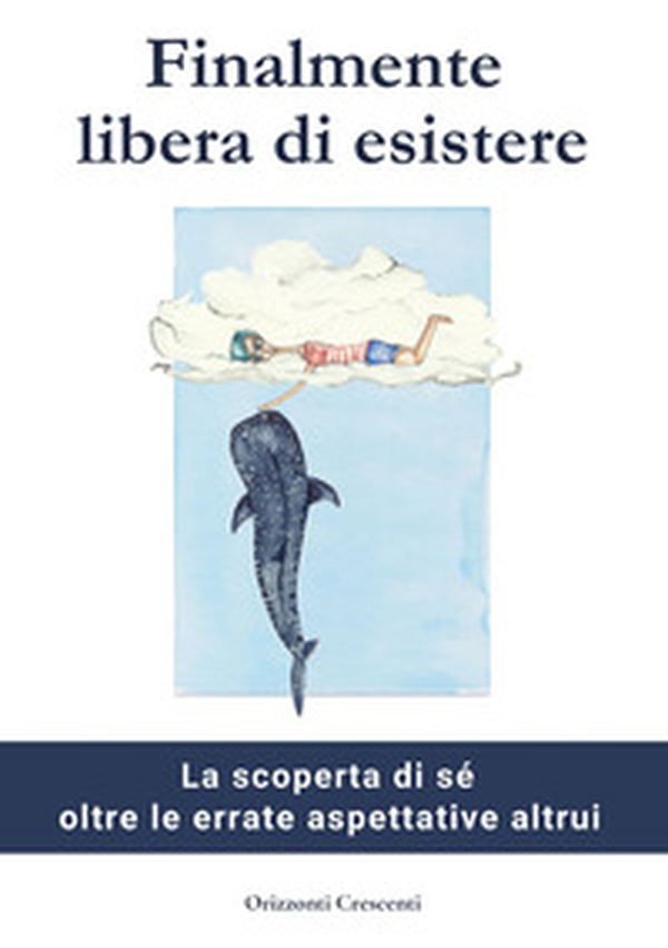 Finalmente libera di esistere. La scoperta di sé oltre le errate aspettative altrui - Librerie.coop Finalmente libera di esistere. La scoperta di sé oltre le errate aspettative altrui - Librerie.coop