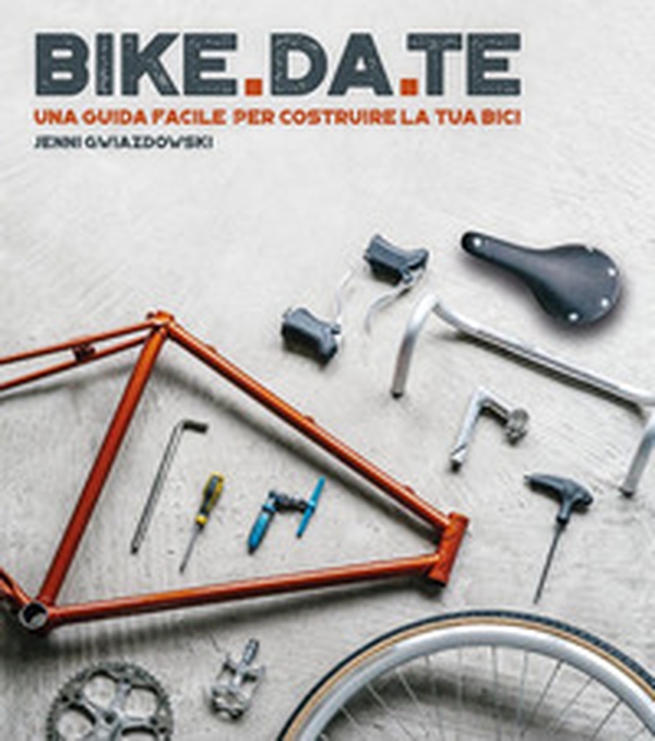 Bike da te. Una guida facile per costruire la tua bici - Librerie.coop Bike da te. Una guida facile per costruire la tua bici - Librerie.coop