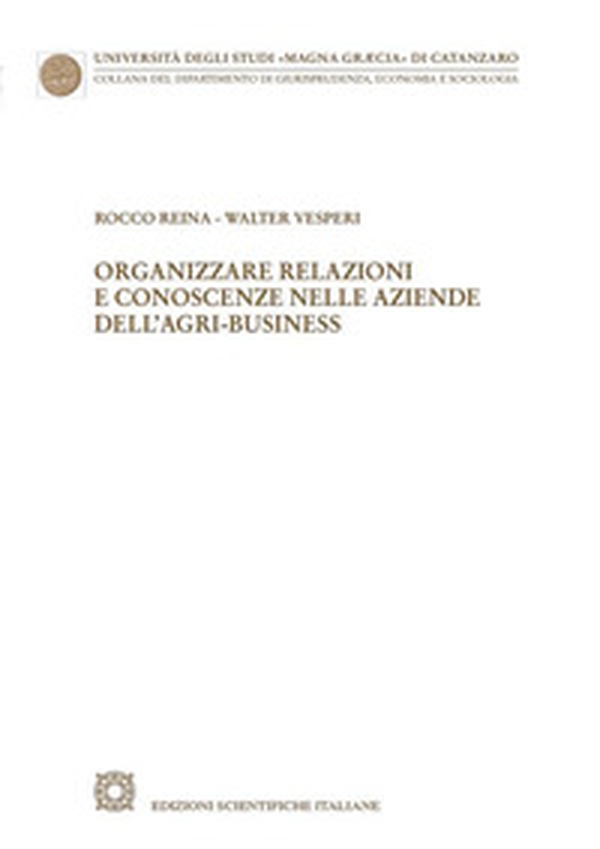 Organizzare relazioni e conoscenze nelle aziende dell'agri-business - Librerie.coop Organizzare relazioni e conoscenze nelle aziende dell'agri-business - Librerie.coop