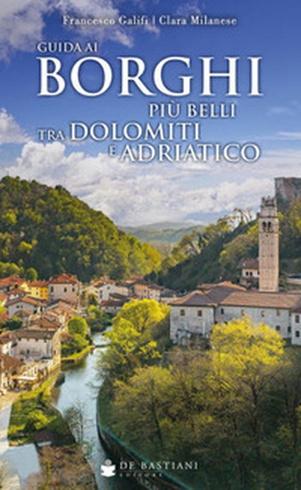 Guida ai borghi più belli tra Dolomiti e Adriatico - Librerie.coop