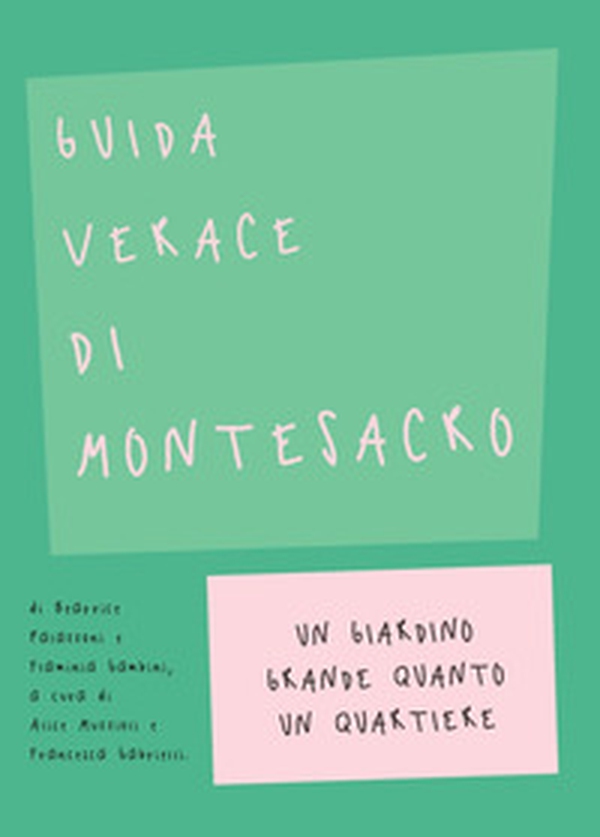 Guida verace di Montesacro. Un giardino grande quanto un quartiere - Librerie.coop Guida verace di Montesacro. Un giardino grande quanto un quartiere - Librerie.coop