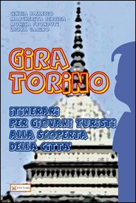 Gira Torino. Itinerari per giovani turisti alla scoperta della città - Librerie.coop