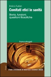 Comitati etici in sanità. Storia, funzioni, questioni filosofiche - Librerie.coop