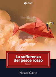 La sofferenza del pesce rosso - Librerie.coop La sofferenza del pesce rosso - Librerie.coop
