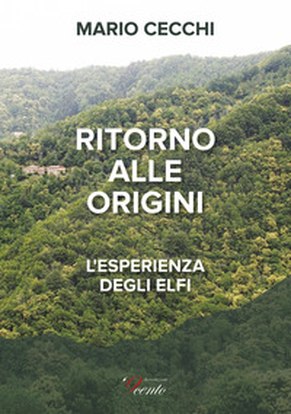 Ritorno alle origini. L'esperienza degli Elfi - Librerie.coop Ritorno alle origini. L'esperienza degli Elfi - Librerie.coop