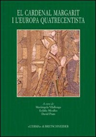 El Cardenal Margarit i l'Europa quatrecentista. Actes del Simposi internacional (Girona, 14-17 de novembre 2006) - Librerie.coop