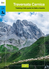 Traversata carnica. Trekking d'alta quota tra Italia e Austria - Librerie.coop