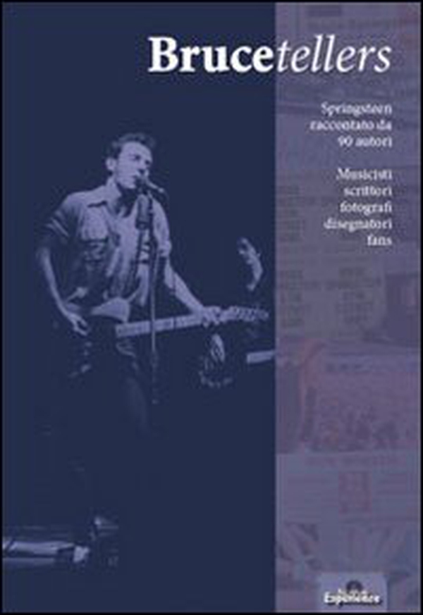Brucetellers. Springsteen raccontato da 90 autori - Librerie.coop