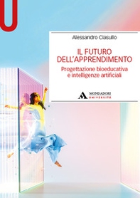 Il futuro dell'apprendimento. Progettazione bioeducativa e intelligenze artificiali - Librerie.coop Il futuro dell'apprendimento. Progettazione bioeducativa e intelligenze artificiali - Librerie.coop