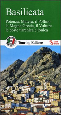 Basilicata. Potenza, Matera, il Pollino, la Magna Grecia, il Vulture, le coste tirrenica e jonica. Con guida informazioni pratiche - Librerie.coop