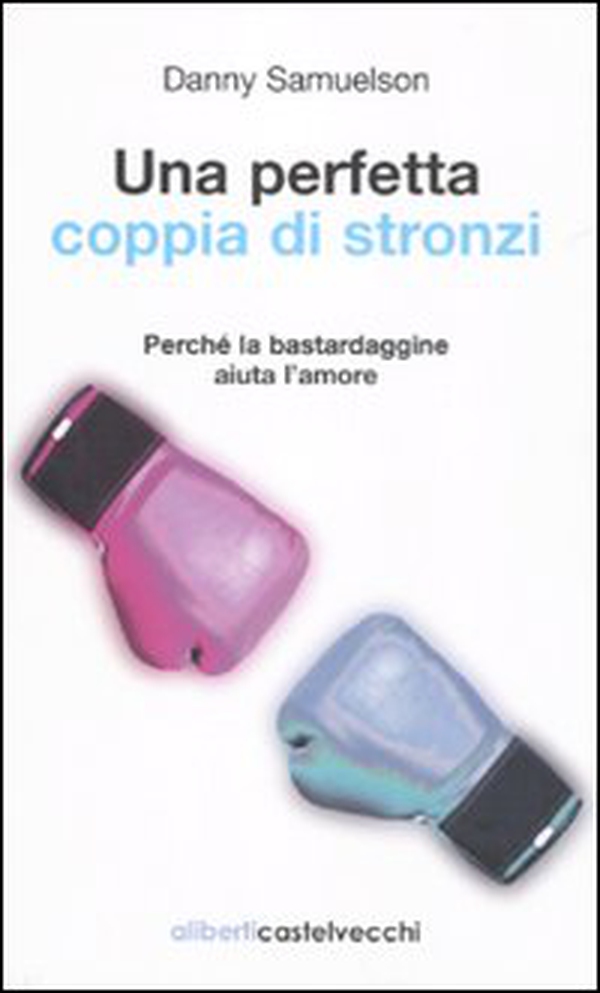 Una perfetta coppia di stronzi. Perché la bastardaggine aiuta l'amore - Librerie.coop Una perfetta coppia di stronzi. Perché la bastardaggine aiuta l'amore - Librerie.coop