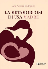 La metamorfosi di una madre - Librerie.coop