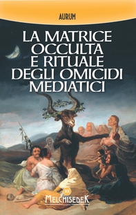 La matrice occulta e rituale degli omicidi mediatici - Librerie.coop