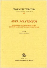 Aner polytropos. Ricerche di filologia greca antica dedicate dagli allievi a Franco Montanari - Librerie.coop