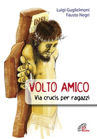 Volto amico. Via crucis per ragazzi - Librerie.coop