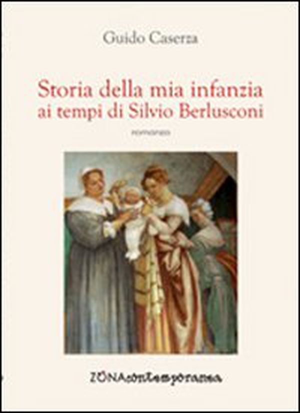 Storia della mia infanzia ai tempi di Silvio Berlusconi - Librerie.coop Storia della mia infanzia ai tempi di Silvio Berlusconi - Librerie.coop