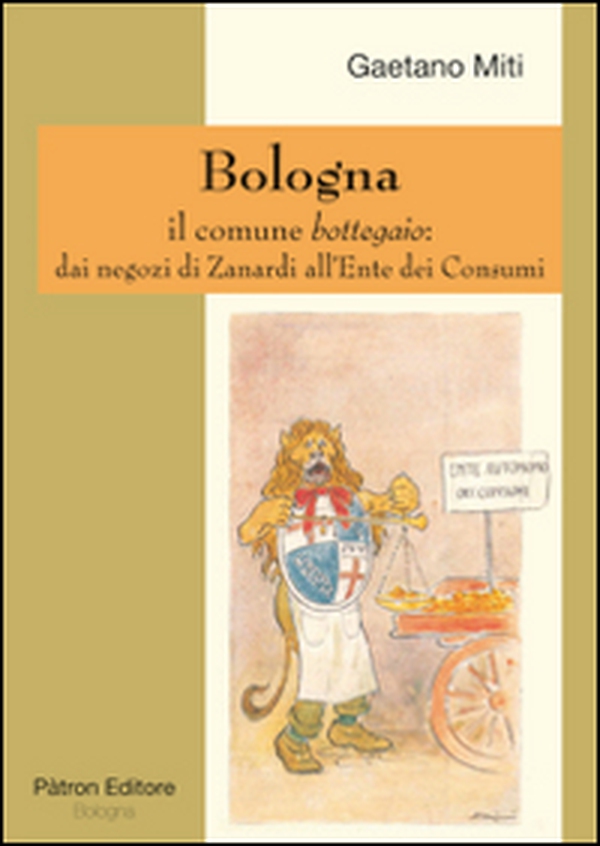 Bologna il comune bottegaio. Dai negozi di Zanardi all'ente dei consumi - Librerie.coop Bologna il comune bottegaio. Dai negozi di Zanardi all'ente dei consumi - Librerie.coop